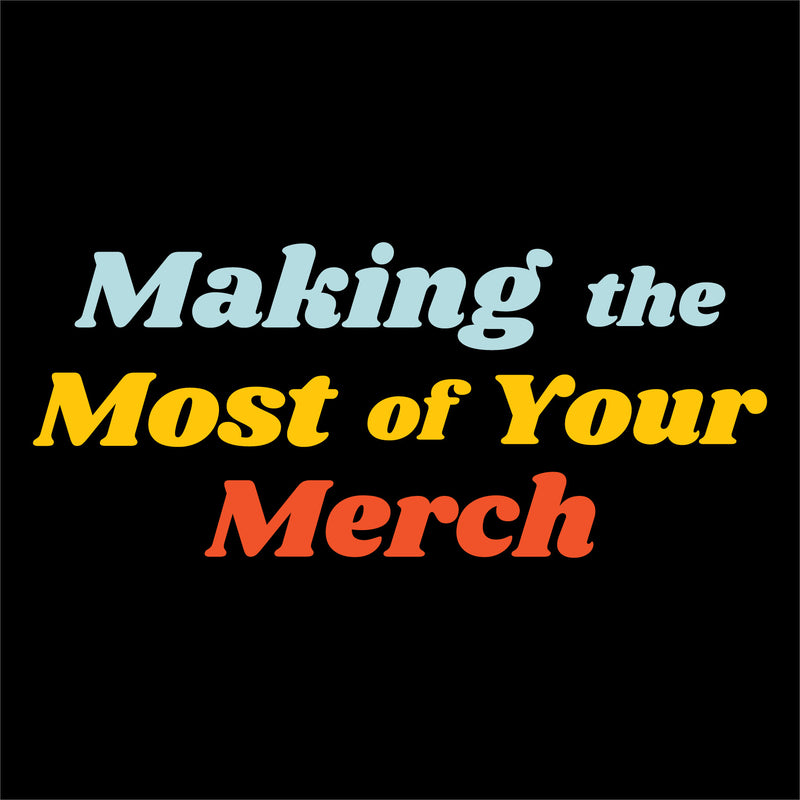 Making the Most of Your Merch