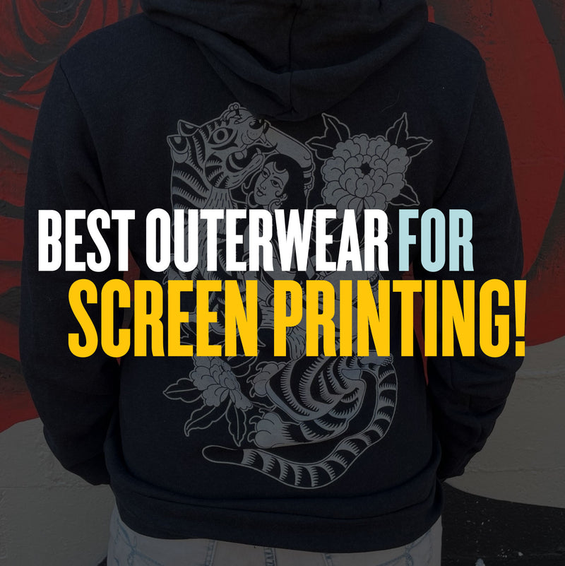 Best Outerwear for Screen Printing
